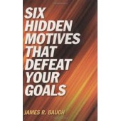 Six Hidden Motives That Defeat Your Goals by James Baugh 